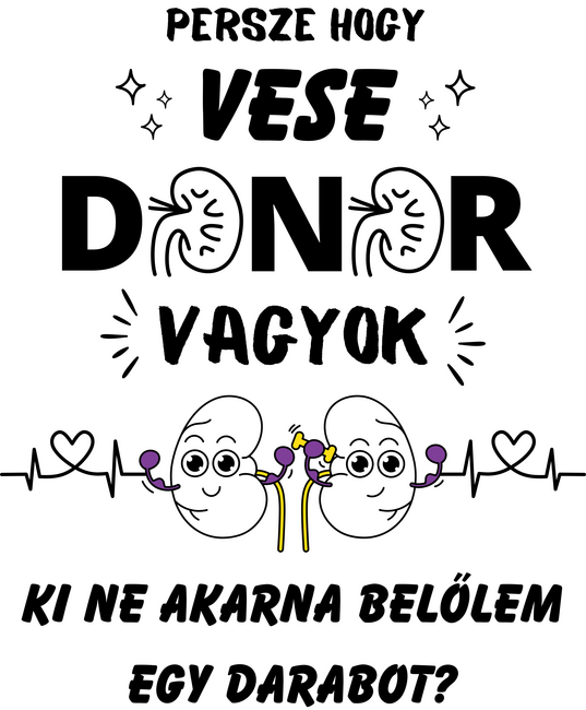 Persze hogy vese donor vagyok ...