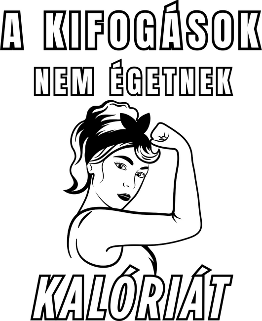 A kifogások nem égetnek kalóriát - motivációs minta nőknek edzéshez