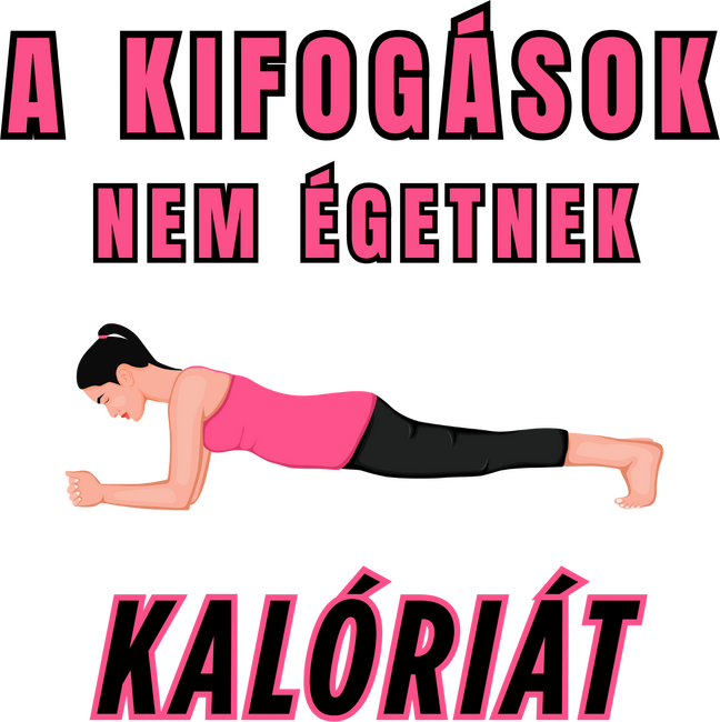 A kifogások nem égetnek kalóriát - Motivációs minta tornához, edzéshez